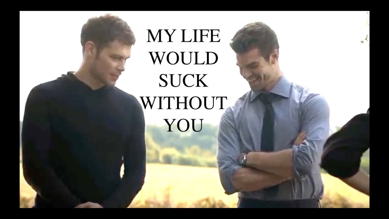 Klaus and Elijah - My Life Would Suck Without You