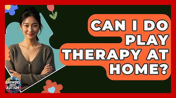 Can I Do Play Therapy At Home? - Answers About Autism