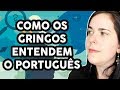 COMO GRINGOS ENTENDEM O SOTAQUE DO BRASIL