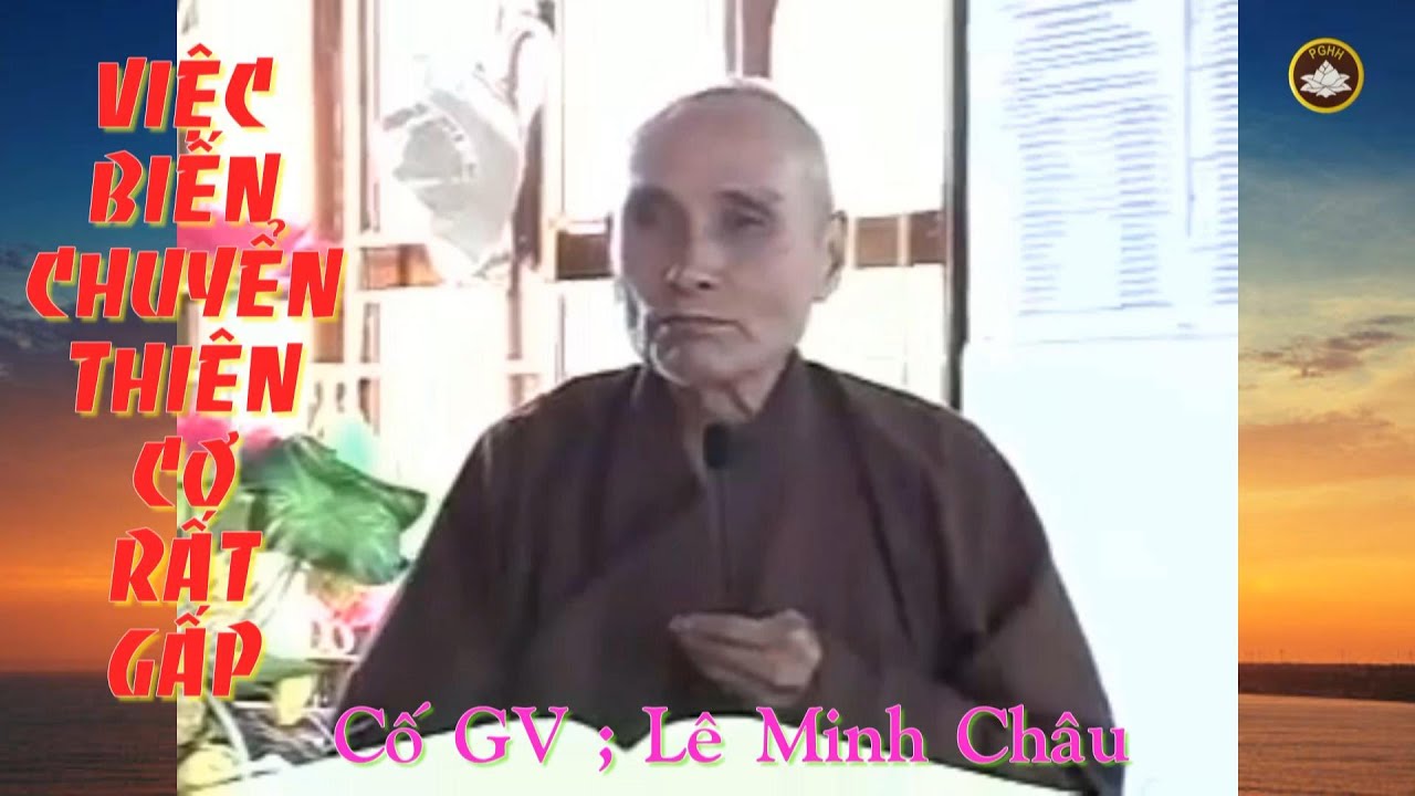 VIỆC BIẾN CHUYỂN THIÊN CƠ RẤT GẤP : Cố GV Lê Minh Châu rất đặc biệt