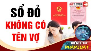 Sổ Đỏ Chỉ Đứng Tên Chồng, Khi Bán Có Cần Chữ Ký Của Vợ? | LuatVietnam