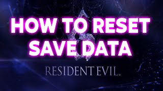 HOW TO RESET YOUR SAVE DATA ON RESIDENT EVIL 6 PC STEAM