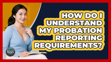 How Do I Understand My Probation Reporting Requirements? - Second Chance Journey
