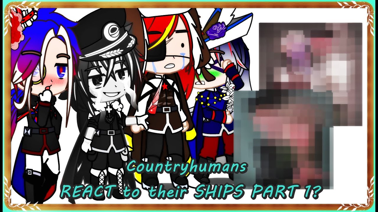 Countryhumans react to ships/Part 1/Gacha club 