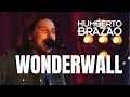 Humberto Brazão - Wonderwall | Acústico