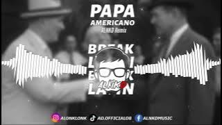 Papa Americano (ALNKD Remix) BreakLatin