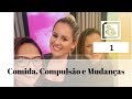 Comida, Compulsão e Mudanças 1