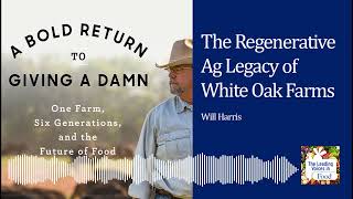 The Regenerative Ag Legacy of White Oak Farms