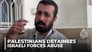 Abuse allegations: Former detainees accuse Israeli forces of torture