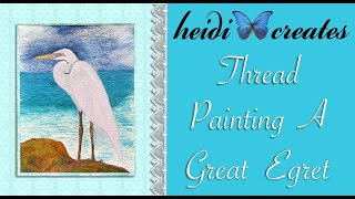 Thread Painting and Free Motion Quilting A Great Egret Art Quilt