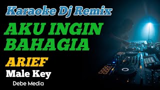 Karaoke Arief Aku Ingin Bahagia Dj Remix Nada Cowok