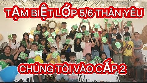#119 LIÊN HOAN, TỔNG KẾT NĂM HỌC 2022-2023 | LỚP 5/6 TRƯỜNG TH CAM LINH