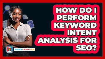 How Do I Perform Keyword Intent Analysis For SEO? - SearchEnginesHub.com