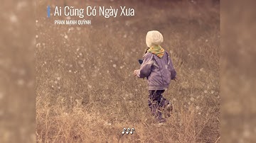 Ai Cũng Có Ngày Xưa - Phan Mạnh Quỳnh - Lyric