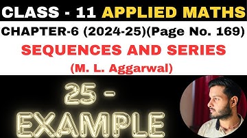 25 Example Sol l Chapter 6 l SEQUENCES AND SERIES l Class 11th Applied Maths l M L Aggarwal 2024-25