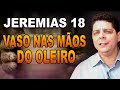 ESTUDO BÍBLICO | JEREMIAS 18  -  Vasos nas mãos do Oleiro