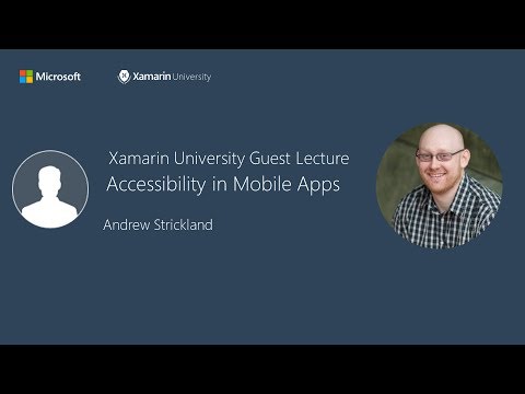 Accessibility In Mobile Apps - Andrew Strickland  - Xamarin University Guest Lecture