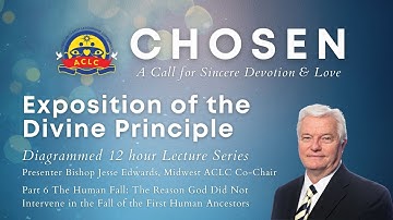 ACLC CHOSEN Part 12 Exposition of the Divine Principle Lectures Dec 5 2022