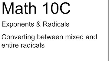 Math 10C: Converting Between Mixed and Entire Radicals