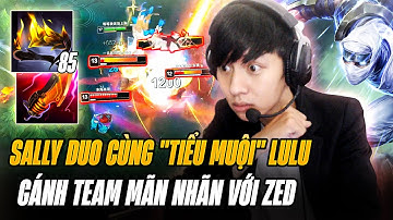 Sally Và Game Đấu Duo Tiểu Muội Lulu Giọng Cực Hay Farm Hơn 30 Mạng Với Zed Gánh Team Mãn Nhãn