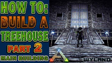 Ark Survival - How to Build a Treehouse - Main Building - Part 2 Redwood Biome