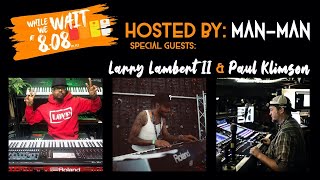While We Wait at 808 Hosted by Man-Man & Ft. Special Interviews with Larry Lambert II & Paul Klimson
