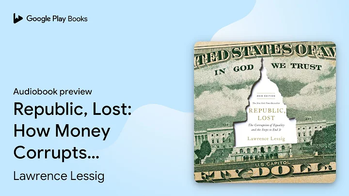Republic, Lost: How Money Corrupts… by Lawrence Lessig · Audiobook preview