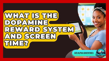 What Is The Dopamine Reward System And Screen Time? - Gen Alpha Adventures