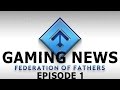 Federation Of Fathers Gaming News Week 1
