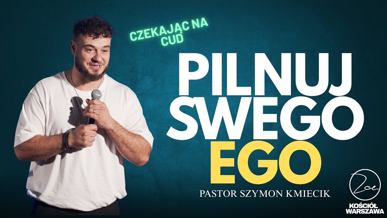 Pilnuj swego EGO | Pastor Szymon Kmiecik | Kościół Zoe Warszawa
