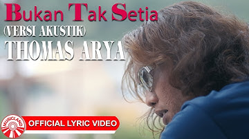 Thomas Arya - Bukan Tak Setia (Versi Akustik) [Official Lyric Video HD]