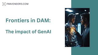 Frontiers in DAM: the impact of GenAI