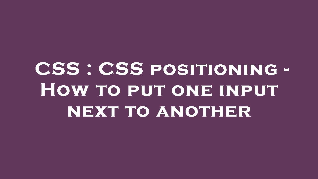 CSS CSS positioning How to put one input next to another YouTube