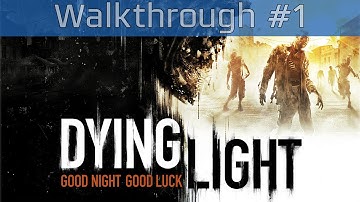Dying Light - Walkthrough Part #1 [HD 1080P]