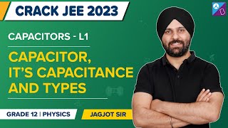 Capacitor and Its Capacitance, Types of Capacitors Class 12 Physics | JEE Main & Advance 2023