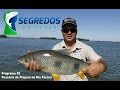 PIAPARA RIO PARANA PORTO 18 - PROGRAMA SEGREDOS DA PESCA