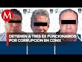 FGJ de la CdMx investiga caso sobre los tres ex funcionarios detenidos involucrados en corrupción