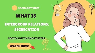 Segregation: What are Patterns of Intergroup Relations? | Intro to Sociology | Race & Ethnicity |