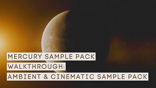 Walkthrough: Mercury Ambient & Cinematic Sample Pack | Ambient Guitars, Piano, Choirs and much more!