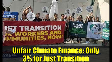 Unfair Climate Finance: Only 3% for Just Transition