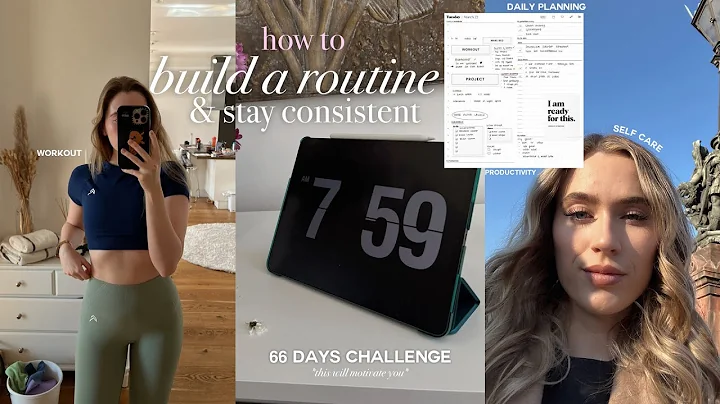 how to build a routine & stay consistent: a 66 day...