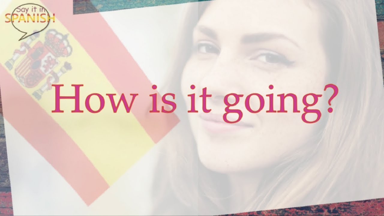 How's it going? | Say it in Spanish - YouTube