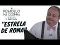 ESTRELA DE ROMA - PARTE 1 | PESADELO NA COZINHA