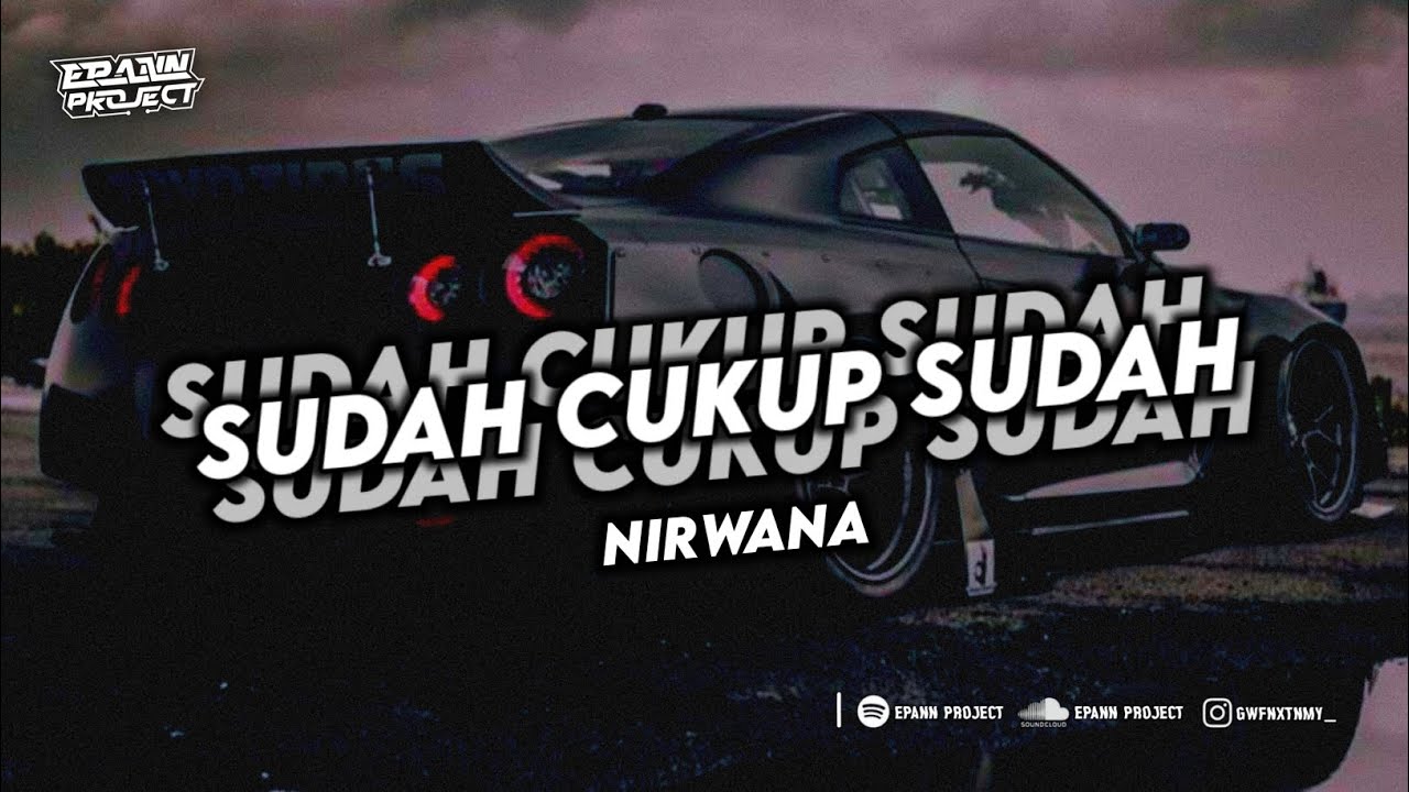 DJ SUDAH CUKUP SUDAH   NIRWANA 