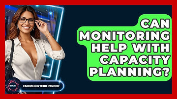 Can Monitoring Help With Capacity Planning? - Emerging Tech Insider