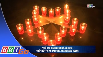 Tuổi trẻ TP.HCM thắp nến tri ân tại Nghĩa trang Hàng Dương | BRTgo
