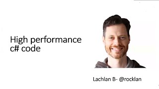 High Performance C# Code -- by and with Lachlan Barclay