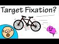 Target Fixation?