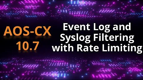 Event Log and Syslog filtering with rate limiting - AOS-CX 10.7