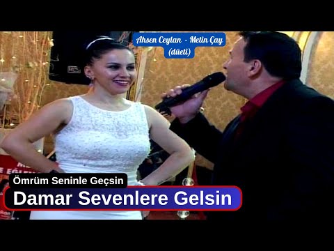 Ömrüm Seninle Geçsin /Metin Çay-Ahsen Ceylan (Ful damar düeti)